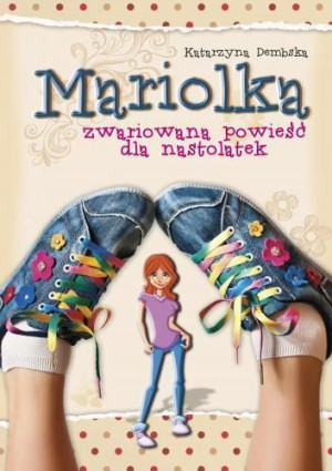 Mariolka. Zwariowana powieść dla nastolatek Skrzat Katarzyna Dembska