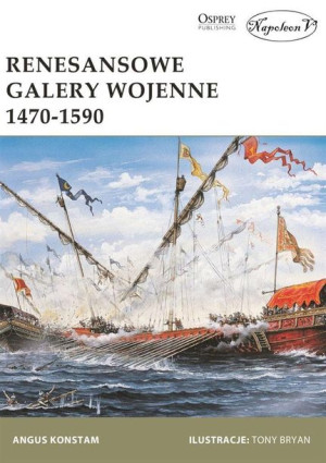 Renesansowe galery wojenne 1470-1590 Angus Konstam