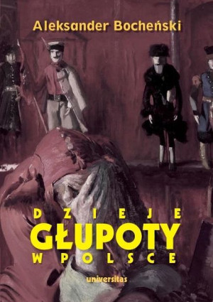 Dzieje głupoty w Polsce. Pamflety dziejopisarskie Aleksander Bocheński