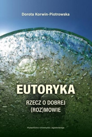 Eutoryka. Rzecz o dobrej (roz)mowie Dorota Korwin-Piotrowska