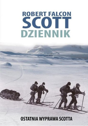 Robert Falcon Scott. Dziennik. Ostatnia wyprawa... Robert Falcon Scott