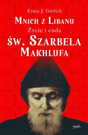 Mnich z Libanu. Życie i cuda św. Szarbela Makhlufa Ernst Grlich, Jan Stoppa