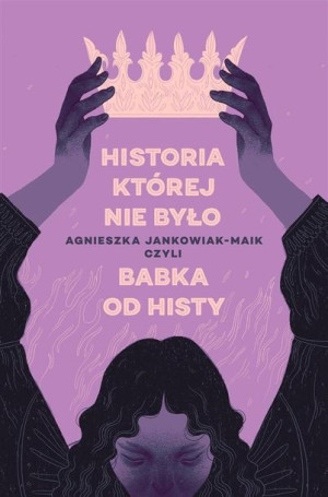 Historia, której nie było Agnieszka Jankowiak-Maik
