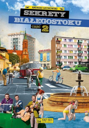 Sekrety Białegostoku cz.2 Andrzej Lechowski