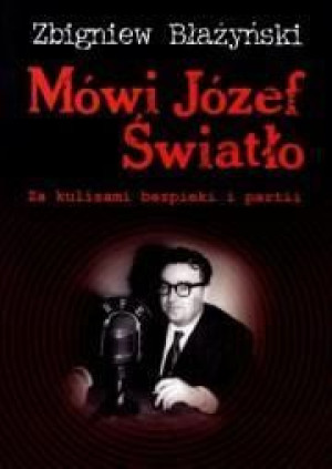 Mówi Józef Światło. Za kulisami...BR Zbigniew Błażyński