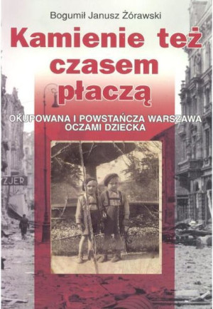 Kamienie też czasem płaczą Bogumił Janusz Żórawski