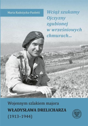 Wciąż szukamy Ojczyzny zgubionej w wrześniowych.. Maria Radożycka-Paoletti