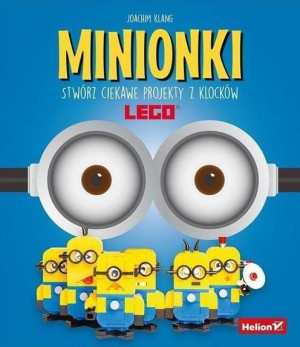 Minionki. Stwórz ciekawe projekty z klocków LEGO Joacim Klang