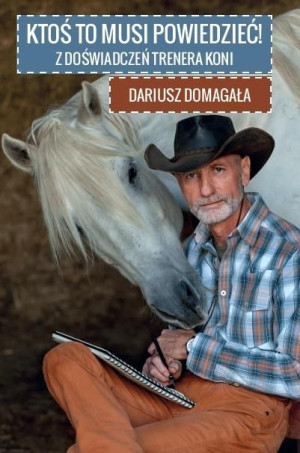 Ktoś to musi powiedzieć Dariusza Domagała