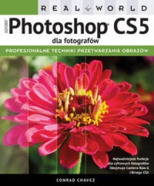 Adobe Photoshop CS5 dla fotografów. Real World Conrad Chavez