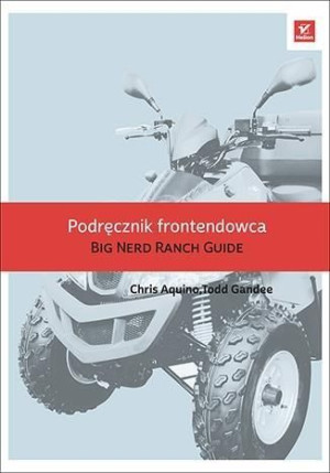 Podręcznik frontendowca. The Big Nerd Ranch Guide Chris Aquino, Todd Gandee