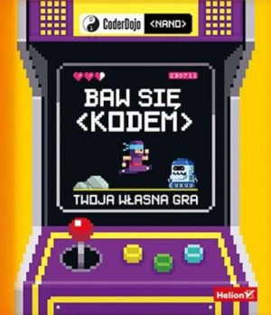 Baw się kodem! Twoja własna gra CoderDojo Nano Jurie Horneman, CoderDojo
