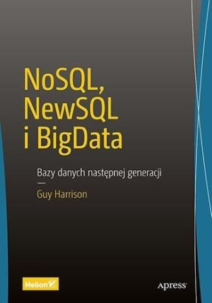 NoSQL, NewSQL i BigData. Bazy danych następnej... Guy Harrison