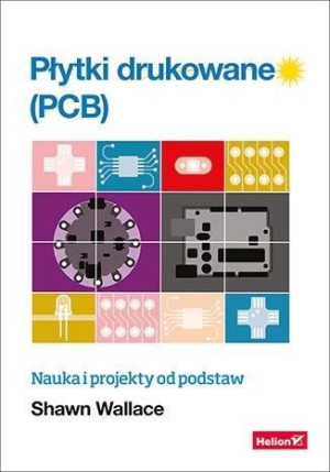 Płytki drukowane (PCB). Nauka i projekty od.. Shawn Wallace