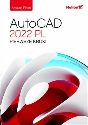 AutoCAD 2022 PL. Pierwsze kroki Andrzej Pikoń