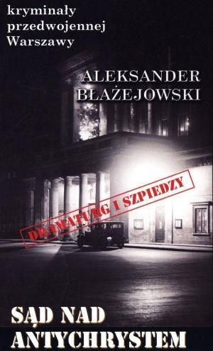 Kryminały przedw. Warszawy. Sąd nad Antychrystem Aleksander Błażejowski