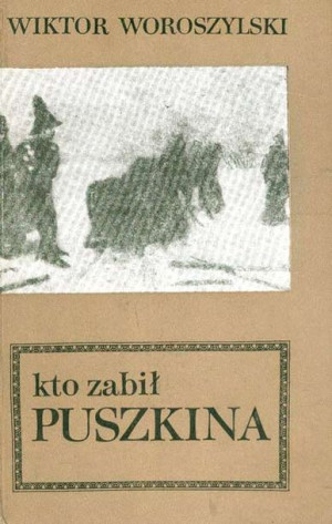 Aleksander Puszkin - Wiktor Woroszylski -kto Zabil