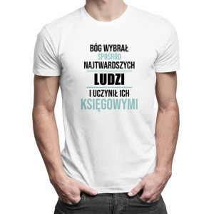 Bóg wybrał najtwardszych ludzi i uczynił ich księgowymi koszulka księgowego