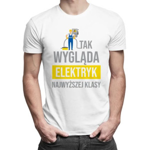 Tak wygląda elektryk najwyższej klasy męska koszulka z nadrukiem