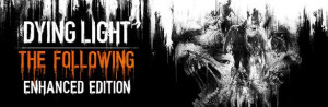 Dying Light The Following Enhanced Edition STEAM