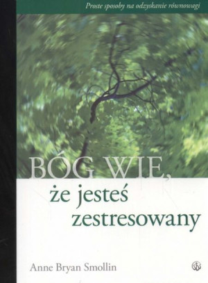 Bóg Wie Że Jesteś Zestresowany / Smollin Anne, Bryan