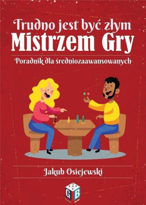 Trudno jest być złym Mistrzem Gry