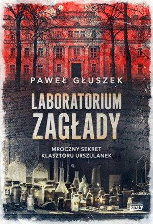 Laboratorium zagłady. Mroczny sekret klasztoru Urszulanek