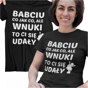 Koszulka Dla Babci Na Prezent Babciu Co Jak Co Ale