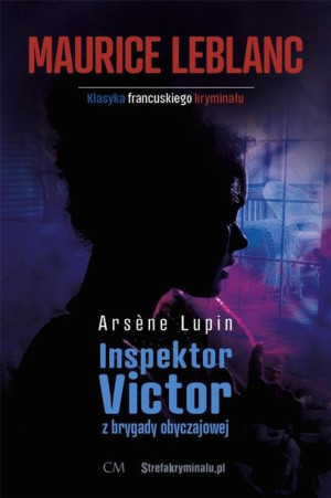 Arsene Lupin: Inspektor Victor z brygady... Maurice Leblanc