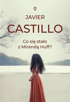 Co się stało z Mirandą Huff? Javier Castillo, Joanna Ostrowska