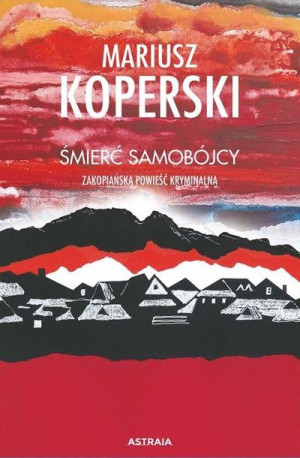 Śmierć samobójcy. Zakopiańska powieść kryminalna Mariusz Koperski