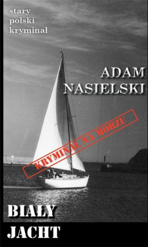 Stary polski kryminał. Biały jacht Adam Nasielski