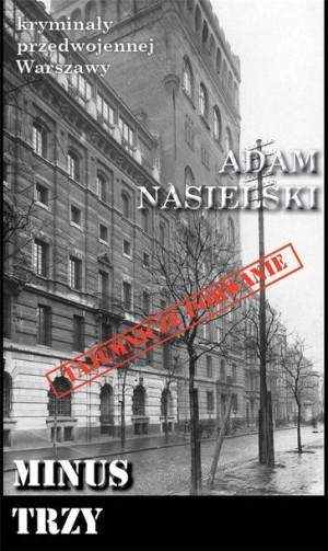 Kryminały przedwojennej W-wy. Minus Trzy Adam Nasielski