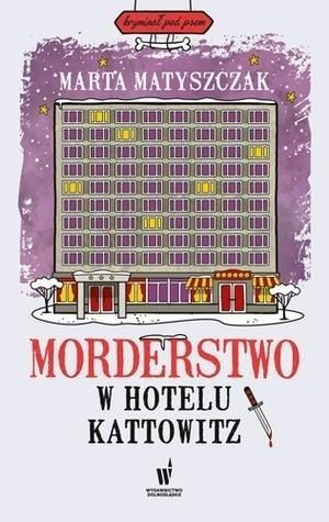 Morderstwo w hotelu Kattowitz Marta Matyszczak