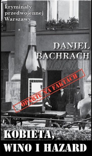 Kryminały przedwojennej W-wy. Kobieta, wino i... Daniel Bachrach