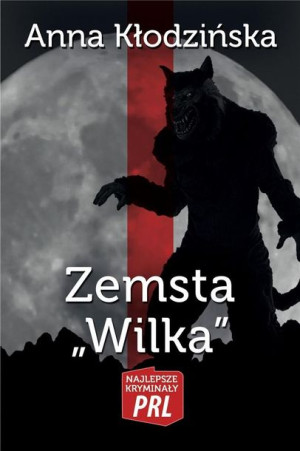 Najlepsze kryminały PRL. Zemsta Wilka Anna Kłodzińska