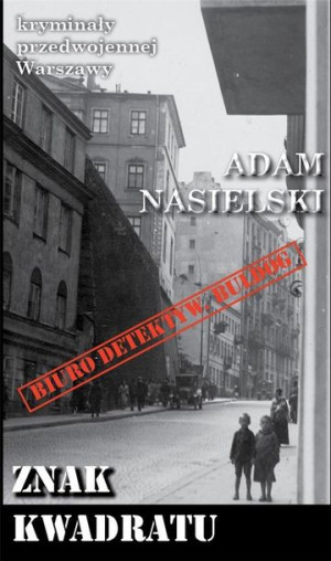 Kryminały przedwojennej W-wy. Znak kwadratu Adam Nasielski