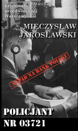 Kryminały przedwojennej W-wy. Policjant nr. 03721 Mieczysław Jarosławski
