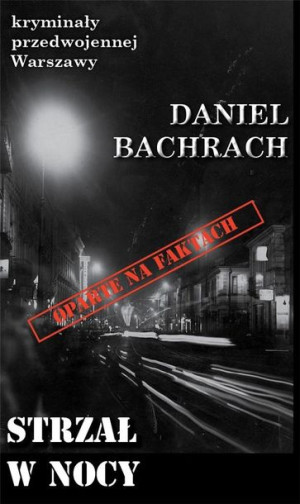 Kryminały przedwojennej W-wy. Strzał w nocy Daniel Bachrach