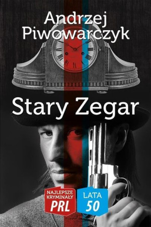 Najlepsze kryminały PRL. Lata 50. Stary zegar Andrzej Piwowarczyk