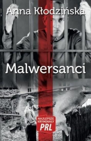 Malwersanci. Najlepsze kryminały PRL Anna Kłodzińska