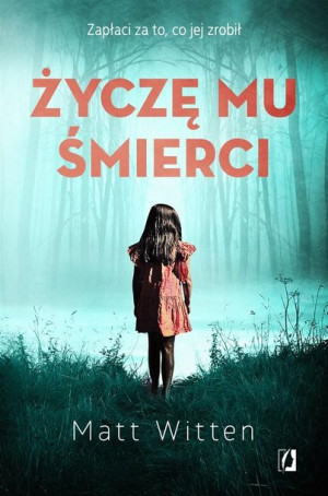 Życzę mu śmierci Matt Witten, Urszula Gardner, Ewa Kosiba, Bożena