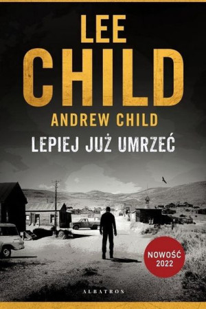 Jack Reacher: Lepiej już umrzeć Lee Child, Andrew Child