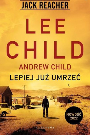 Jack Reacher: Lepiej już umrzeć Lee Child, Andrew Child