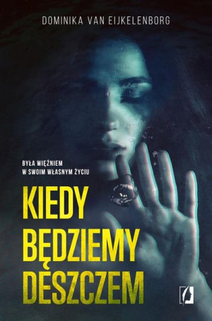 Kiedy będziemy deszczem Dominika van Eijkelenborg