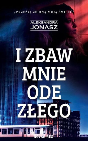 I zbaw mnie ode złego Aleksandra Jonasz