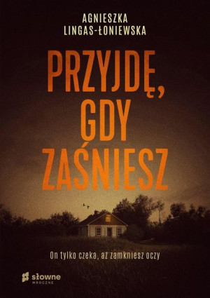 Przyjdę, gdy zaśniesz Agnieszka Lingas-Łoniewska
