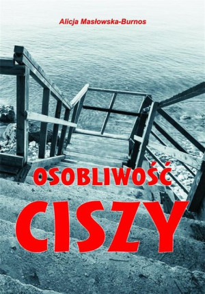 Osobliwość ciszy Alicja Masłowska-Burnos