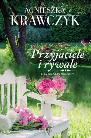Czary codzienności T.2 Przyjaciele i rywale Agnieszka Krawczyk
