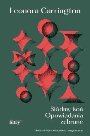 Siódmy koń Opowiadania zebrane Leonora Carrington